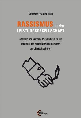 Rassismus in der Leistungsgesellschaft: Analysen und kritische Perspektiven zu den rassistischen Normalisierungsprozessen der "Sarrazindebatte"