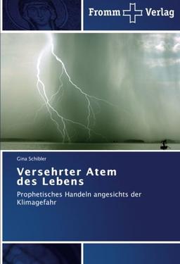 Versehrter Atem  des Lebens: Prophetisches Handeln angesichts der Klimagefahr