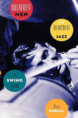 Drummin' Men: The Heartbeat of Jazz: The Heartbeat of Jazz, the Swing Years