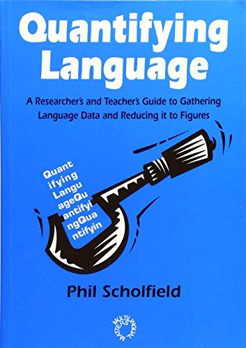 Quantifying Language: A Researcher's and Teacher's Guide to Gathering Language Data and Reducing It to Figures (Multilingual Matters)