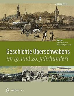 Geschichte Oberschwabens im 19. und 20. Jahrhundert: Band 2: Oberschwaben im Kaiserreich (1870 - 1918)