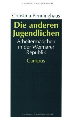 Die anderen Jugendlichen: Arbeitermädchen in der Weimarer Republik (Geschichte und Geschlechter)