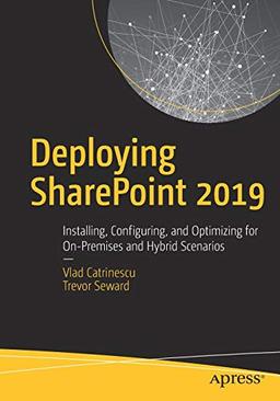 Deploying SharePoint 2019: Installing, Configuring, and Optimizing for On-Premises and Hybrid Scenarios