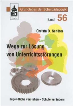 Wege zur Lösung von Unterrichtsstörungen: Jugendliche verstehen - Schule verändern