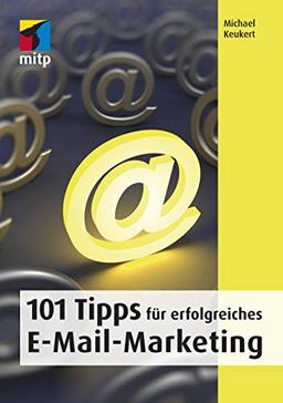 101 Tipps für erfolgreiches E-Mail-Marketing (mitp Business)