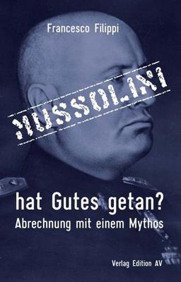 Mussolini hat Gutes getan?: Abrechnung mit einem Mythos