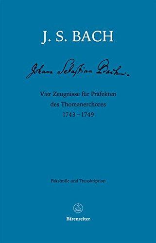 Vier Zeugnisse für Präfekten des Thomanerchores 1743-1749: Faksimile und Transkription (Faksimile-Reihe Bachscher Werke und Schriftstücke. Neue Folge.)