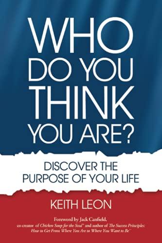 WHO DO YOU THINK YOU ARE?: Discover the Purpose of Your Life