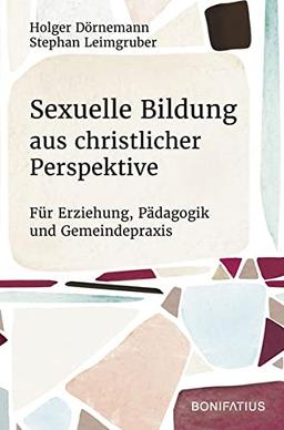 Sexuelle Bildung aus christlicher Perspektive: Für Erziehung, Pädagogik und Gemeindepraxis