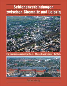 Schienenverbindungen zwischen Chemnitz und Leipzig: Die Eisenbahnstrecken Kieritzsch - Chemnitz und Chemnitz - Geithain