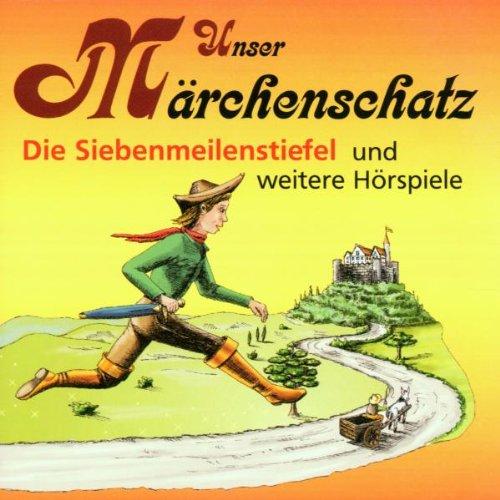 Unser Märchenschatz: Die Siebenmeilenstiefel / Der kleine Däumling / Die Königskinder / Der Schneider, der bald reich wurde