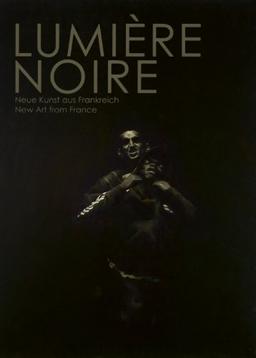 Lumière Noire. Neue Kunst aus Frankreich. New Art from France