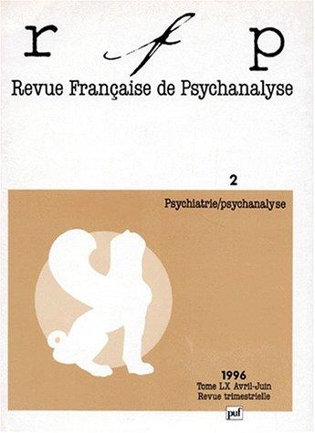 REVUE FRANCAISE DE PSYCHANALYSE AVRIL-JUIN 1996 TOME 60 : PSYCHIATRIE/PSYCHANALYSE (Revue Française)