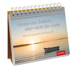 Grenze des Lebens, aber nicht der Liebe - Tröstende Gedanken für Trauernde: Tröstende Gedanken für Trauernde. Hoffnung & Trost