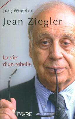 Jean Ziegler, la vie d'un rebelle