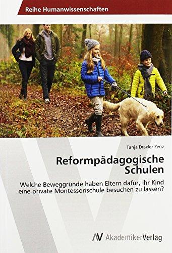 Draxler-Zenz, T: Reformpädagogische Schulen: Welche Beweggründe haben Eltern dafür, ihr Kind eine private Montessorischule besuchen zu lassen?