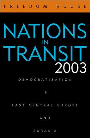 Karatnycky, A: Nations in Transit 2003: Democratization in East Central Europe and Eurasia