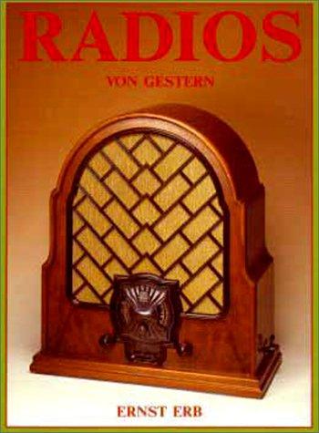 Radios von gestern: Das Sachbuch für Sammler und Radio-Amateure