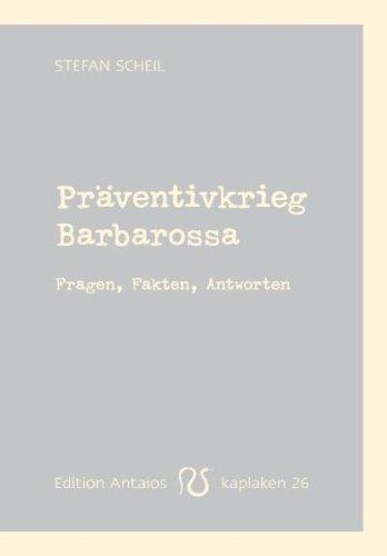 Präventivkrieg Barbarossa. Fragen, Fakten, Antworten