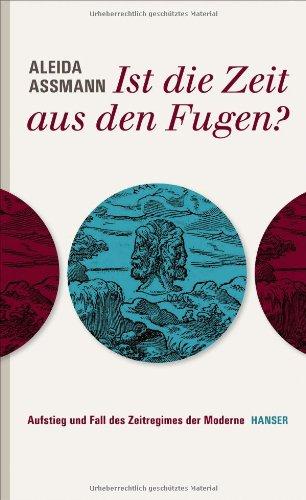 Ist die Zeit aus den Fugen?: Aufstieg und Fall des Zeitregimes der Moderne