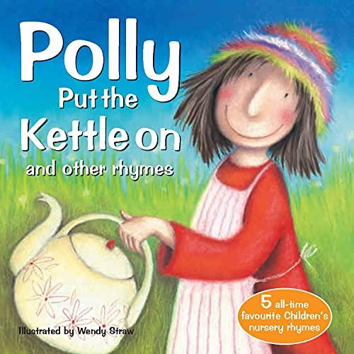 Polly Put the Kettle on and Other Rhymes (Wendy Straw's Nursery Rhyme Collection)