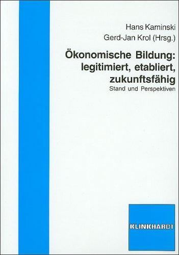 Ökonomische Bildung: legitimiert, etabliert, zukunftsfähig: Stand und Perspektiven