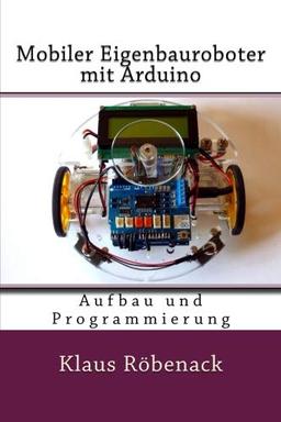 Mobiler Eigenbauroboter mit Arduino: Aufbau und Programmierung