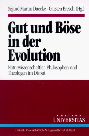 Gut und Böse in der Evolution. Naturwissenschaftler, Philosophen und Theologen im Disput