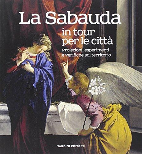 La Sabauda in tour per le città. Proiezioni, esperimenti e verifiche sul territorio. Ediz. illustrata