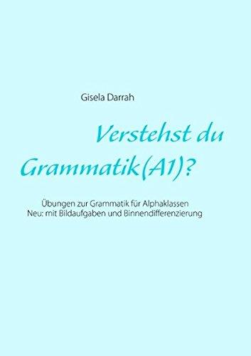 Verstehst du Grammatik? (A1): Übungen zur Grammatik für Alphaklassen. Neu: mit Bildaufgaben und Binnendifferenzierung