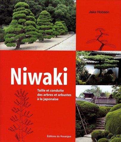 Niwaki : taille et conduite des arbres et arbustes à la japonaise