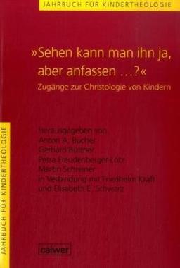 Jahrbuch für Kindertheologie: "Sehen kann man ihn ja, aber anfassen...?": Zugänge zur Christologie von Kindern. Jahrbuch für Kindertheologie Band 7: BD 7