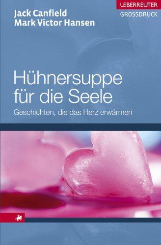 Hühnersuppe für die Seele. Großdruck. Geschichten, die das Herz erwärmen