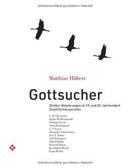 Gottsucher: Dichter-Bekehrungen im 19. und 20. Jahrhundert - zwölf Dichterporträts