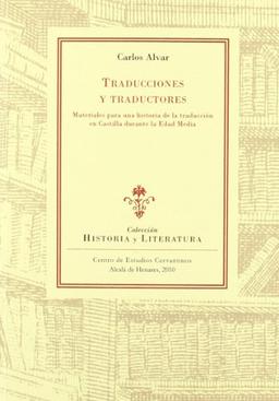 Traducciones y traductores : materiales para una historia de la traducción en Castilla duranta la Edad Media