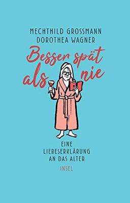 Besser spät als nie: Eine Liebeserklärung an das Alter (insel taschenbuch)