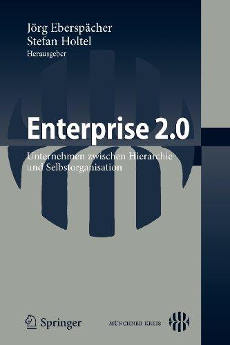 Enterprise 2.0: Unternehmen zwischen Hierarchie und Selbstorganisation (German Edition)