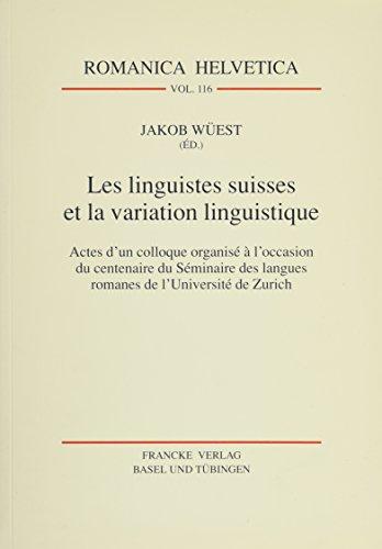 Les linguistes suisses et la variation linguistique: Actes d'un colloque organisé à l'occasion du centenaire du Séminaire des langues romanes de l'Université de Zurich