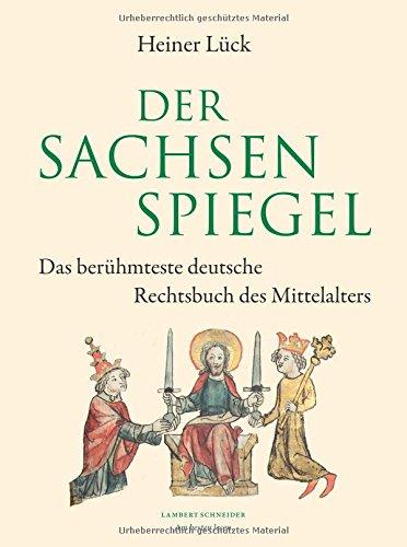 Der Sachsenspiegel: Das berühmteste deutsche Rechtsbuch des Mittelalters