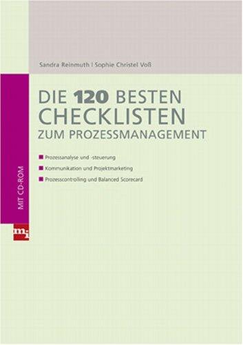 Die 120 besten Checklisten zum Prozessmanagement: Prozessanalyse und -steuerung; Kommunikation und Projektmarketing; Prozesscontrolling und Balanced Scorecard