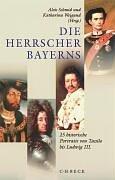 Die Herrscher Bayerns: 25 historische Portraits von Tassilo III bis Ludwig III.