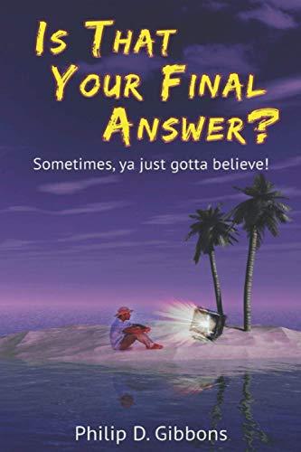 Is That Your Final Answer?: Sometimes, Ya Just Gotta Believe!