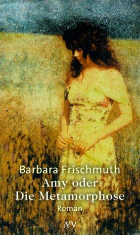 Amy oder Die Metamorphose: Roman