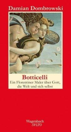 Botticelli - Ein Florentiner maler über Gott, die Welt und sich selbst