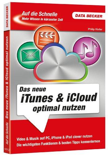 Auf die Schnelle iTunes & iCloud optimal nutzen: Die beliebten Anwendungen von Apple kompakt und kompetent erklärt