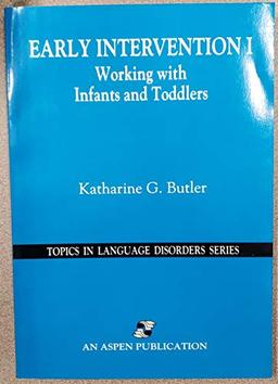 Early Intervention I: Working With Infants and Toddlers (Topics in Language Disorders)