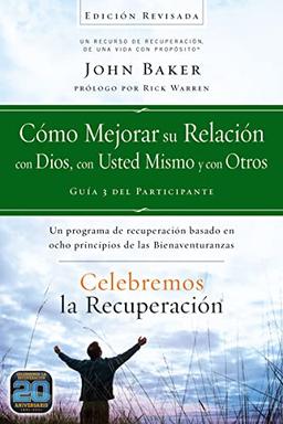 Celebremos la recuperación Guía 3: Cómo mejorar su relación con Dios, con usted mismo y con otros: Un programa de recuperación basado en ocho principios de las bienaventuranzas