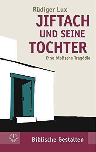 Jiftach und seine Tochter: Eine biblische Tragödie (Biblische Gestalten (BG))