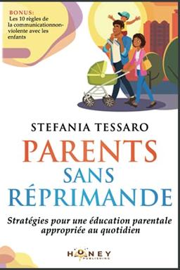 Parents sans réprimande: Stratégies pour une éducation parentale appropriée au quotidien (En tant que parent, ce n'est pas facile!)