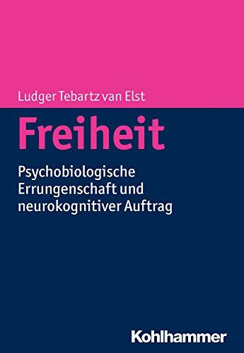 Freiheit: Psychobiologische Errungenschaft und neurokognitiver Auftrag